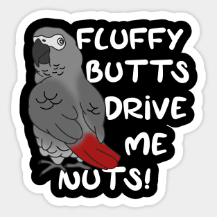 fluffy butts drive me nuts african grey parrot Sticker